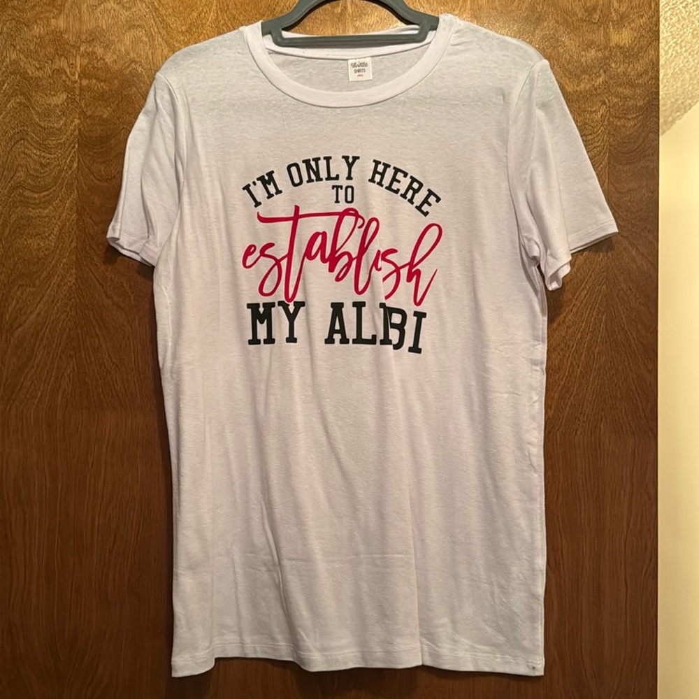 Graphic tee “I’m only here to establish my alibi”